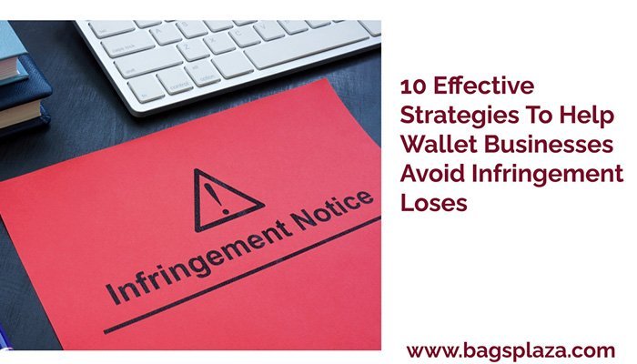 10 Effective Strategies To Help Wallet Businesses Avoid Infringement Loses