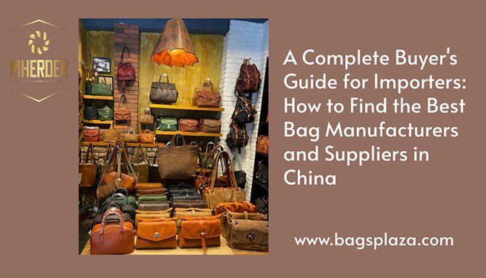 Guía completa de compra para importadores: Cómo encontrar los mejores fabricantes y proveedores de bolsos en China