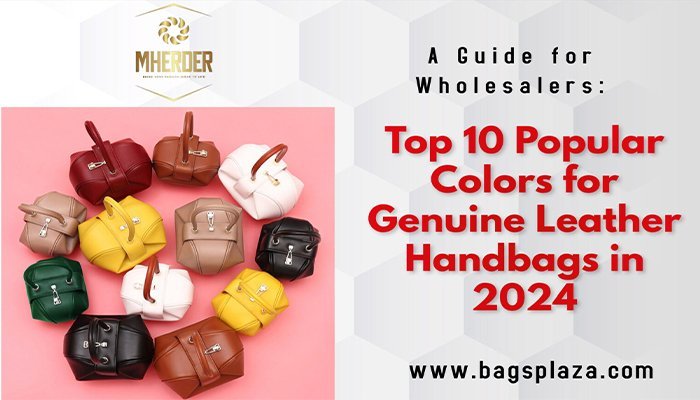 A Guide for Wholesalers-Top 10 Popular Colors for Genuine Leather Handbags in 2024!