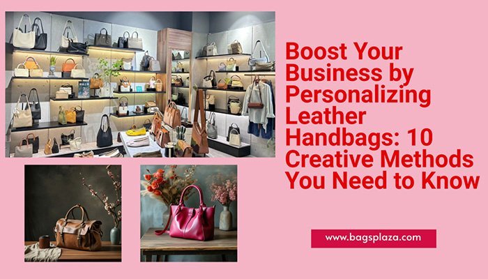 Impulsa tu negocio personalizando bolsos de cuero: 10 métodos creativos que debes conocer