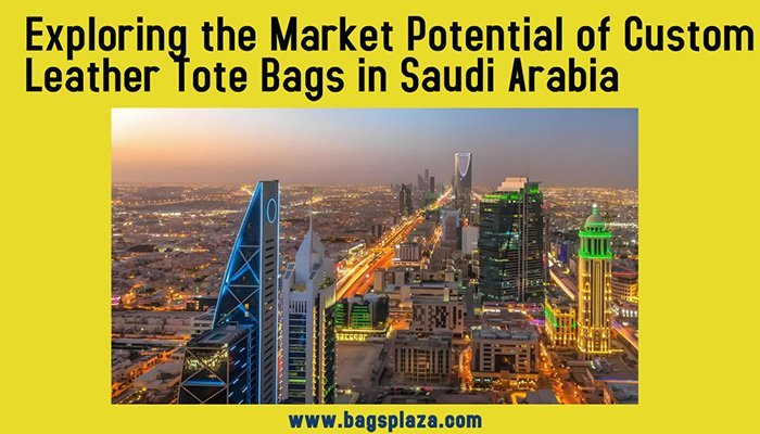 Explorando el potencial de mercado de los bolsos de cuero personalizados en Arabia Saudita