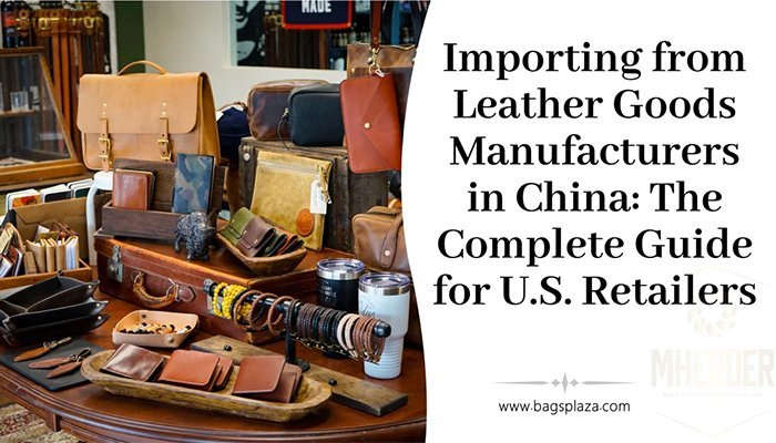 Importación de artículos de cuero de fabricantes chinos: la guía completa para minoristas estadounidenses