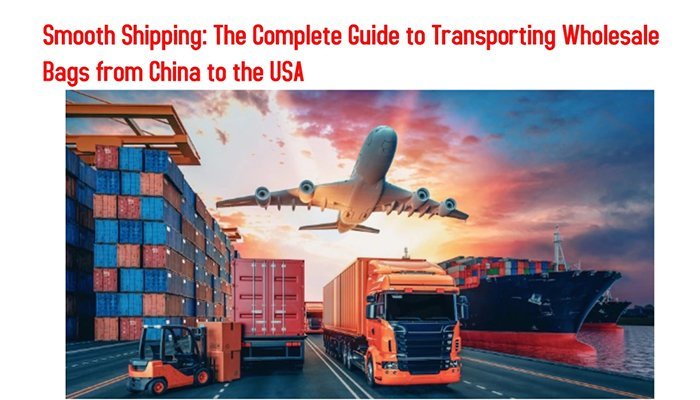 Envíos sin problemas: la guía completa para transportar bolsas al por mayor desde China a EE. UU.