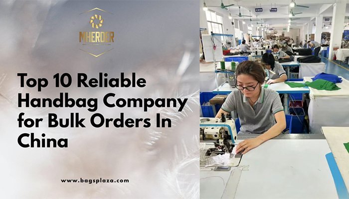 Top 10 Reliable Handbag Companies for Bulk Orders In China