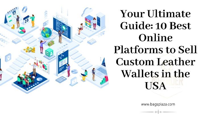 Tu guía definitiva: Las 10 mejores plataformas online para vender carteras de cuero personalizadas en EE. UU.